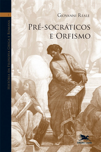 História da filosofia grega e romana (Vol. I): Volume I: Pré-socráticos e orfismo, de Reale, Giovanni. Série História da Filosofia Grega e Romana (1), vol. 1. Editora Associação Nóbrega de Educação e Assistência Social,Vita e Pensiero, capa mole em português, 2009