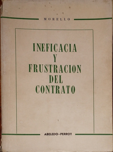 Ineficacia Y Frustración Del Contrato- Morello * A. Perrot