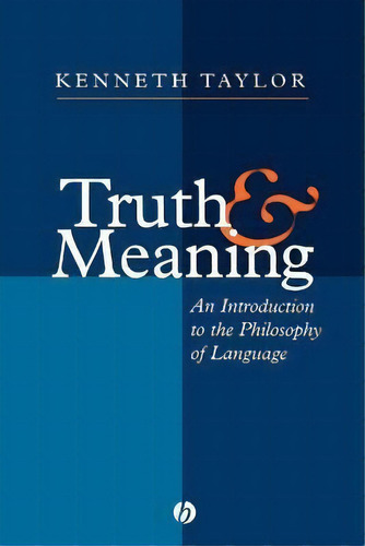 Truth And Meaning : An Introduction To The Philosophy Of Language, De Kenneth Taylor. Editorial John Wiley And Sons Ltd, Tapa Blanda En Inglés