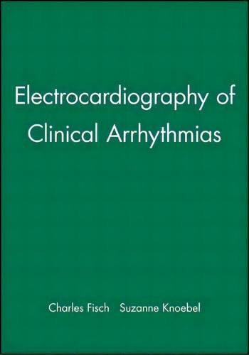 Electrocardiography Of Clinical Arrhythmias, De Charles Fisch. Editorial John Wiley Sons Ltd, Tapa Dura En Inglés