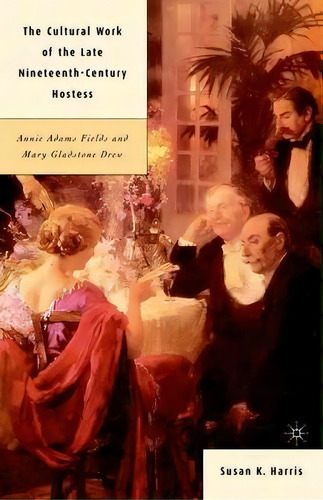 The Cultural Work Of The Late Nineteenth-century Hostess, De Susan K. Harris. Editorial Palgrave Usa, Tapa Dura En Inglés