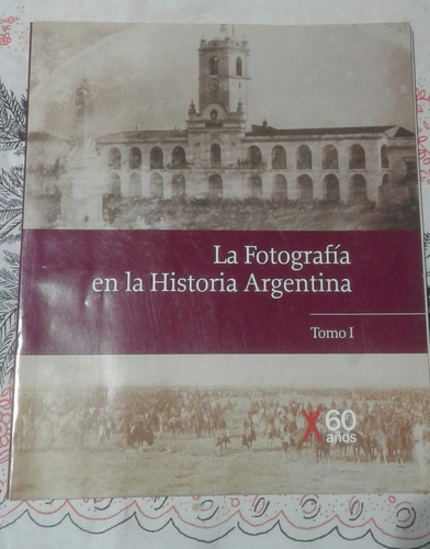 La Fotografia En La Historia Argentina Tomo I