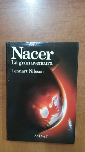 Nacer,la Gran Aventura-lennart Nilsson- Ed:salvat-lib Merlin