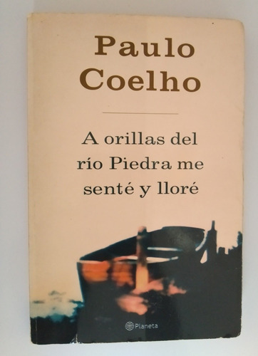  A Las Orillas Del Río Piedra Me Senté Y Lloré Paulo Cohelo