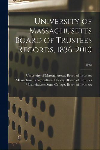 University Of Massachusetts Board Of Trustees Records, 1836-2010; 1985, De University Of Massachusetts (system). Editorial Legare Street Pr, Tapa Blanda En Inglés