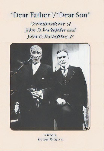 Dear Father, Dear Son : Correspondence Of John D. Rockefeller And Jr., De J. W. Ernst. Editorial Fordham University Press, Tapa Dura En Inglés