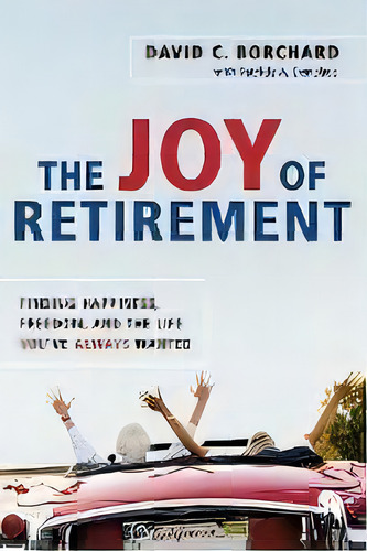 The Joy Of Retirement : Finding Happiness, Freedom And The Life You've Always Wanted, De David C. Borchard. Editorial Harpercollins Focus, Tapa Blanda En Inglés