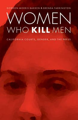 Libro Women Who Kill Men: California Courts, Gender, And ...