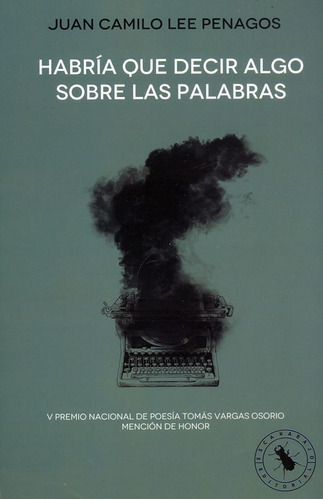 Habría Que Decir Algo Sobre Las Palabras, De Juan Camilo Lee Penagos. Escarabajo Editorial, Tapa Blanda, Edición 2021 En Español