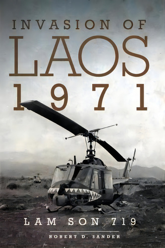Invasion Of Laos, 1971 : Lam Son 719, De Robert D. Sander. Editorial University Of Oklahoma Press, Tapa Blanda En Inglés