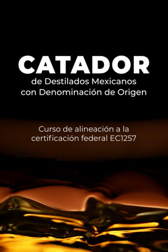 Libro Catador De Destilados Mexicanos Con Denominación De Or