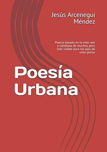 Poesía Urbana: Poesía Basada En La Vida Real Y Cotidiana De 