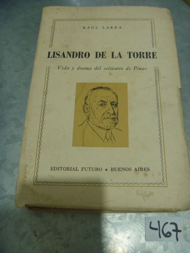 Raúl Larra / Lisandro De La Torre Vida Y Drama