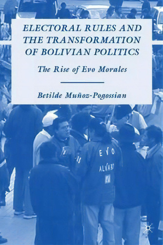 Electoral Rules And The Transformation Of Bolivian Politics, De Betilde Munoz-pogossian. Editorial Palgrave Macmillan, Tapa Dura En Inglés