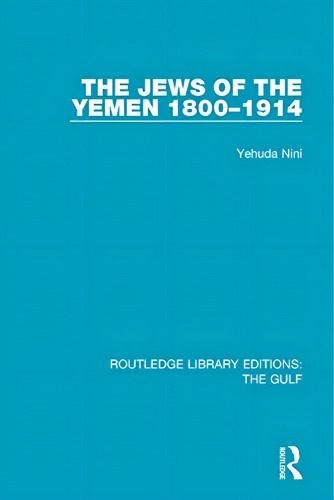 The Jews Of The Yemen, (routledge Library Editions: The Gulf), De Nini, Yehuda. Editorial Routledge, Tapa Blanda En Inglés