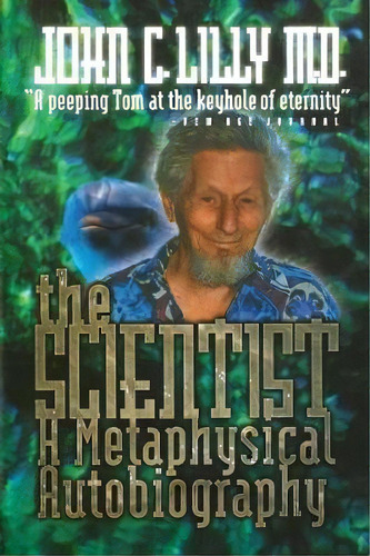 The Scientist : A Metaphysical Autobiography, De John C. Lilly. Editorial Ronin Publishing, Tapa Blanda En Inglés