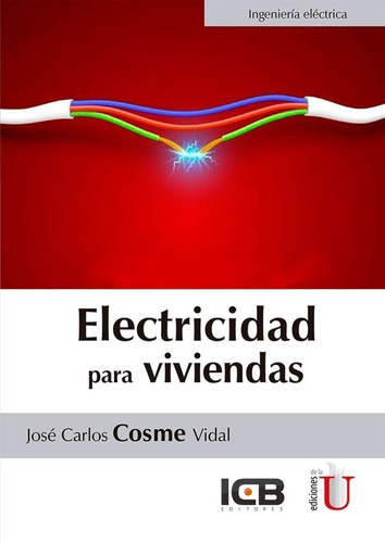 Electricidad Para Viviendas, De José Carlos Cosme Vidal. Editorial Ediciones De La U En Español