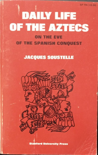 Daily Life Of The Aztecs. Jacques Soustelle 
