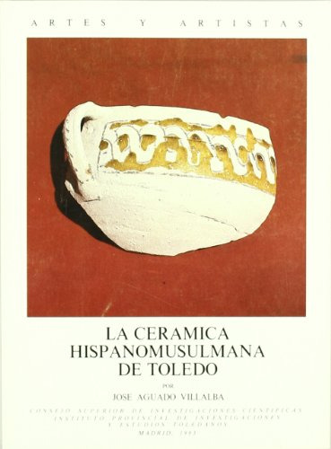 La Ceramica Hispanomusulmana De Toledo -artes Y Artistas-