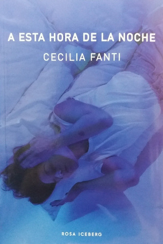 A Esta Hora De La Noche, De Cecilia Fanti., Vol. Unico. Editorial Rosa Iceberg, Tapa Blanda En Español