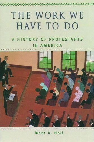 The Work We Have To Do, De Mark A. Noll. Editorial Oxford University Press Inc, Tapa Blanda En Inglés