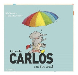 Cuando Carlos Casi Fue Cruel, De Bartholin, Hanne; Jessen, Ida. Editorial Liberalia, Tapa Blanda En Español