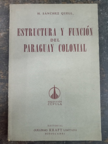 Estructura Y Funcion Del Paraguay Colonial * H Sanchez Quell