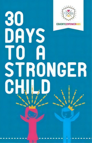 30 Days To A Stronger Child, De Educate And Empower Kids. Editorial Educate Empower Kids, Tapa Blanda En Inglés