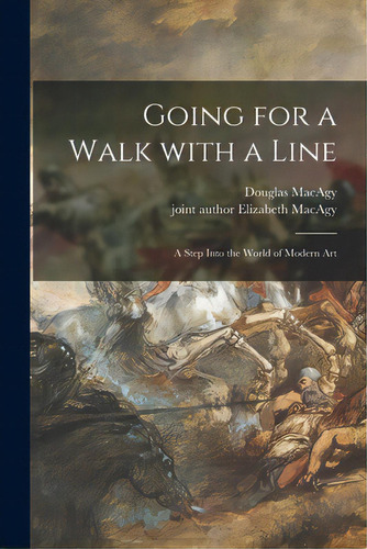 Going For A Walk With A Line; A Step Into The World Of Modern Art, De Macagy, Douglas 1913-. Editorial Hassell Street Pr, Tapa Blanda En Inglés