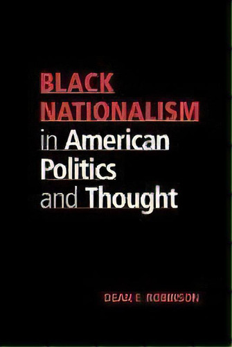 Black Nationalism In American Politics And Thought, De Dean E. Robinson. Editorial Cambridge University Press, Tapa Dura En Inglés