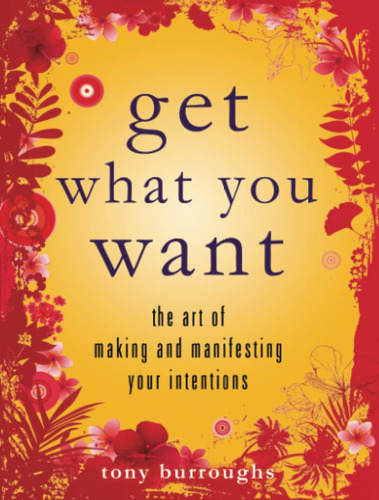Libro: Get What You Want: The Art Of Making And Manifesting
