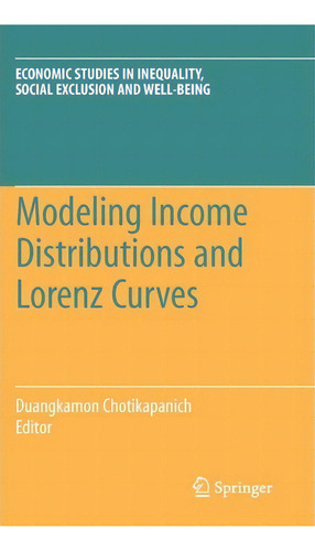 Modeling Income Distributions And Lorenz Curves, De Duangkamon Chotikapanich. Editorial Springer Verlag New York Inc, Tapa Dura En Inglés