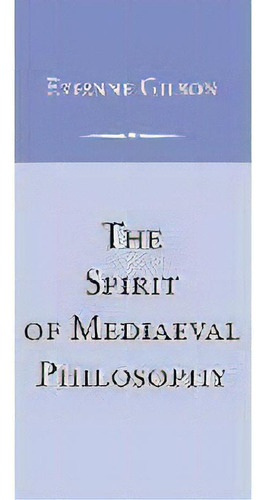 Spirit Of Mediaeval Philosophy, The, De Etienne Gilson. Editorial University Of Notre Dame Press, Tapa Dura En Inglés