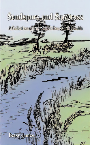 Sandspurs And Sawgrass: A Collection Of True Stories From North Florida, De James, Betsy. Editorial Authorhouse, Tapa Blanda En Inglés