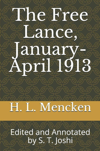 The Free Lance, January-april 1913: Edited And Annotated By S. T. Joshi (collected Essays And Journalism Of H. L. Mencken), De Mencken, H. L.. Editorial Independently Published, Tapa Dura En Inglés