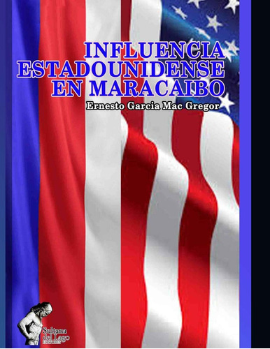 Libro: Influencia Estadounidense En Maracaibo (spanish Editi