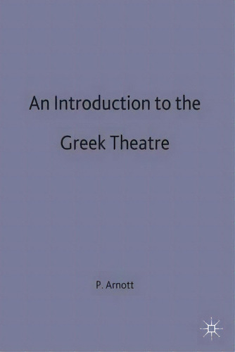 An Introduction To The Greek Theatre, De Peter Arnott. Editorial Palgrave Macmillan, Tapa Blanda En Inglés