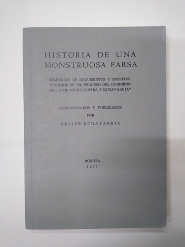 Historia De Una Monstruosa Farsa / Felipe Echavarría