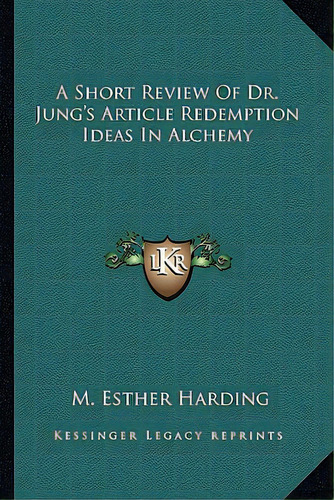 A Short Review Of Dr. Jung's Article Redemption Ideas In Alchemy, De Harding, M. Esther. Editorial Kessinger Pub Llc, Tapa Blanda En Inglés