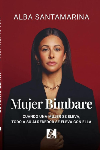 Mujer Bimbare: Cuando Una Mujer Se Eleva, Todo A Su Alrededor Se Eleva Con Ella, De Alba Santamarina. Editorial Capital, Tapa Blanda En Español, 2024