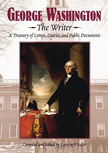 George Washington El Escritor Un Tesoro De Cartas Diarios Y 