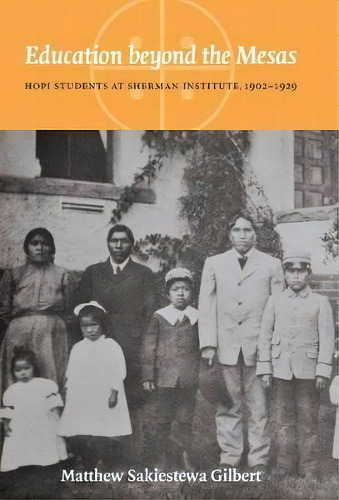Education Beyond The Mesas, De Matthew Sakiestewa Gilbert. Editorial University Nebraska Press, Tapa Dura En Inglés