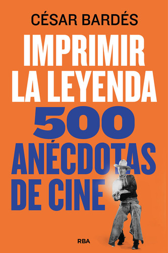 Imprimir La Leyenda: 500 Anécdotas De Cine, De Bardes, Cesar., Vol. 1. Editorial Rba Libros, Tapa Blanda En Español