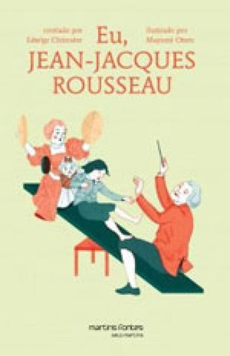 Eu, Jean-jacques Rousseau: Coleção Pequeno Filósofo, De Chirouter, Edwige. Editora Martins Editora, Capa Mole, Edição 1ª Edição - 2014 Em Português