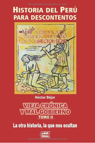 Vieja Cronica Y Mal Gobierno Ii: Historia Del Peru Para Desc