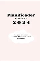 Comprar Planificador Semanal 2024: Planificador Semanal En Español 
