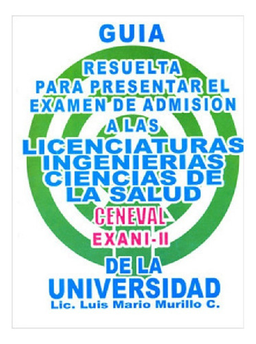 Guia Resuelta Examen Admision Licenciaturas Ingenierias Cien
