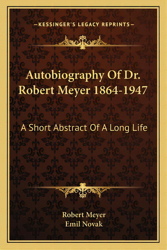 Autobiography Of Dr. Robert Meyer 1864-1947: A Short Abstract Of A Long Life, De Meyer, Robert. Editorial Kessinger Pub Llc, Tapa Blanda En Inglés