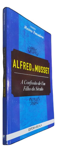 A Confissão De Um Filho Do Século, De Alfred De Musset. Série Coleção Mestres Pensadores Editora Escala, Capa Mole, Edição 1 Em Português, 0