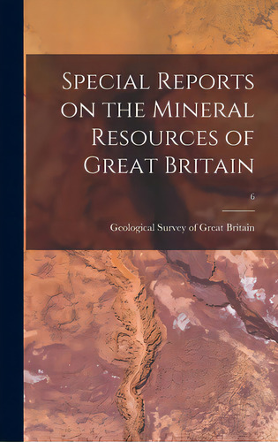 Special Reports On The Mineral Resources Of Great Britain; 6, De Geological Survey Of Great Britain. Editorial Legare Street Pr, Tapa Dura En Inglés